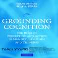 Grounding Cognition. The Role of Perception and Action in Memory, Language, and Thinking