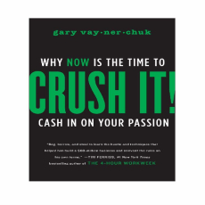Crush It! Why Now is the Time to Cash in on your Passion Crush It! Why Now is the Time to Cash in on your Passion