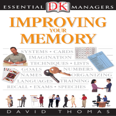 Improving Your Memory (DK Essential Managers) Improving Your Memory (DK Essential Managers)